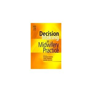 Decision-Making in Midwifery Practice, 1e Decision-Making in Midwifery Practice, 1e