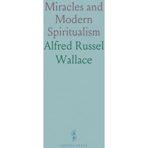 Alfred Russel, Wallace Miracles and Modern Spiritualism Alfred Russel, Wallace Miracles and Modern Spiritualism
