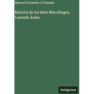 Gonzalez, Manuel Fernandez y Historia de los Siete Murciélagos, Leyenda Árabe Gonzalez, Manuel Fernandez y Historia de los Siete Murciélagos, Leyenda Árabe