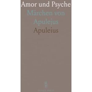 Apuleius, Apuleius Amor und Psyche: Märchen von Apulejus Apuleius, Apuleius Amor und Psyche: Märchen von Apulejus