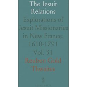 Reuben Gold, Thwaites The Jesuit Relations: Explorations of Jesuit Missionaries in New France, 1610-1791 Reuben Gold, Thwaites The Jesuit Relations: Explorations of Jesuit Missionaries in New France, 1610-1791