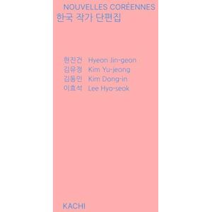 Kachi, Édition Recueil de nouvelles coréennes bilingue: Coréen Français : Quatre voix majeures de la littérature coréenne moderne Kachi, Édition Recueil de nouvelles coréennes bilingue: Coréen Français : Quatre voix majeures de la littérature coréenne moderne