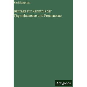 Supprian, Karl Beiträge zur Kenntnis der Thymelaeaceae und Penaeaceae Supprian, Karl Beiträge zur Kenntnis der Thymelaeaceae und Penaeaceae