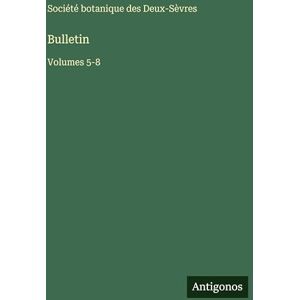Société Botanique Des Deux-Sèvres Bulletin: Volumes 5-8 Société Botanique Des Deux-Sèvres Bulletin: Volumes 5-8