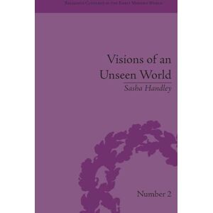 Handley, Sasha Visions of an Unseen World: Ghost Beliefs and Ghost Stories in Eighteenth Century England (Religious Cultures in the Early Modern World) Handley, Sasha Visions of an Unseen World: Ghost Beliefs and Ghost Stories in Eighteenth Century England (Religious Cultures in the Early Modern World)