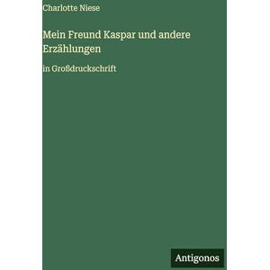 Niese, Charlotte Mein Freund Kaspar und andere Erzählungen: in Großdruckschrift Niese, Charlotte Mein Freund Kaspar und andere Erzählungen: in Großdruckschrift