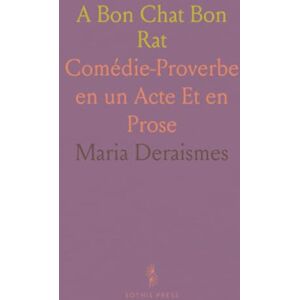 Maria, Deraismes A Bon Chat Bon Rat: Comédie-Proverbe en un Acte Et en Prose Maria, Deraismes A Bon Chat Bon Rat: Comédie-Proverbe en un Acte Et en Prose