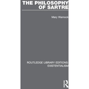 Warnock, Mary The Philosophy of Sartre (Routledge Library Editions: Existentialism) Warnock, Mary The Philosophy of Sartre (Routledge Library Editions: Existentialism)