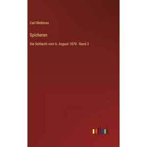Bleibtreu, Carl Spicheren: Die Schlacht vom 6. August 1870 Band 2 Bleibtreu, Carl Spicheren: Die Schlacht vom 6. August 1870 Band 2