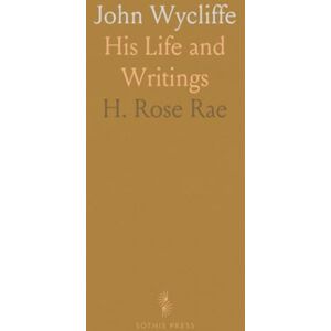 H. Rose, Rae John Wycliffe: His Life and Writings H. Rose, Rae John Wycliffe: His Life and Writings
