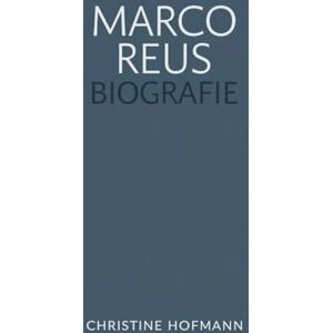 HOFMANN, CHRISTINE MARCO REUS BIOGRAFIE: Die Geschichte von Leidenschaft, Hingabe und der Überwindung von Herausforderungen im Fußball HOFMANN, CHRISTINE MARCO REUS BIOGRAFIE: Die Geschichte von Leidenschaft, Hingabe und der Überwindung von Herausforderungen im Fußball