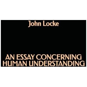 Locke, John An Essay Concerning Human Understanding Locke, John An Essay Concerning Human Understanding