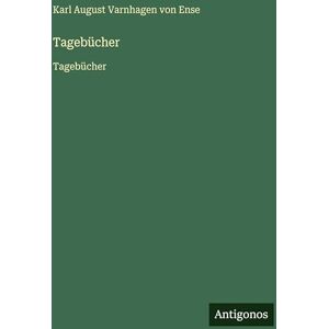 Varnhagen Von Ense, Karl August Tagebücher: Tagebücher Varnhagen Von Ense, Karl August Tagebücher: Tagebücher