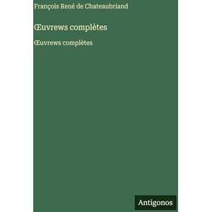 Chateaubriand, François René de OEuvrews complètes: OEuvrews complètes Chateaubriand, François René de OEuvrews complètes: OEuvrews complètes