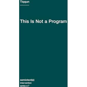 Tiqqun This is Not a Program (Semiotext(e) / Intervention): Volume 7 (Semiotext(e) / Intervention Series, 7) Tiqqun This is Not a Program (Semiotext(e) / Intervention): Volume 7 (Semiotext(e) / Intervention Series, 7)