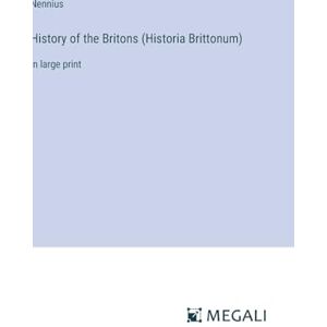 Nennius History of the Britons (Historia Brittonum): in large print Nennius History of the Britons (Historia Brittonum): in large print
