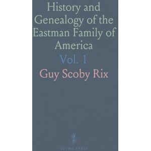 Guy Scoby, Rix History and Genealogy of the Eastman Family of America Guy Scoby, Rix History and Genealogy of the Eastman Family of America