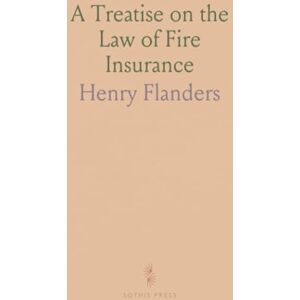 Henry, Flanders A Treatise on the Law of Fire Insurance Henry, Flanders A Treatise on the Law of Fire Insurance