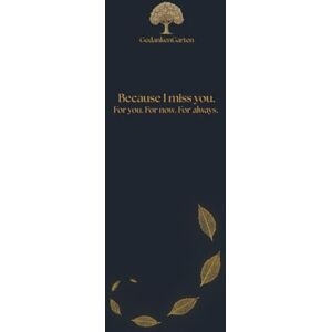 Garten, Gedanken Because I miss you.: For you. For now. For always. Garten, Gedanken Because I miss you.: For you. For now. For always.
