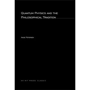 Petersen, Aage Quantum Physics and the Philosophical Tradition (MIT Press) Petersen, Aage Quantum Physics and the Philosophical Tradition (MIT Press)
