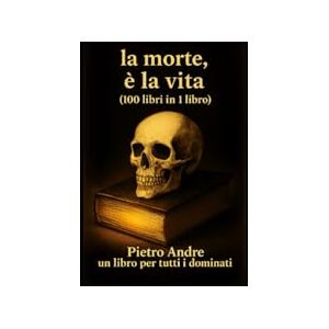 Andre, Pierre La morte, è la vita (100 libri in 1 libro): Um livro para todos os dominados Andre, Pierre La morte, è la vita (100 libri in 1 libro): Um livro para todos os dominados