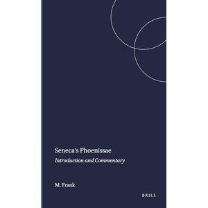 Frank, M. Seneca's Phoenissae: Introduction and Commentary (Mnemosyne, Supplements): 138 Frank, M. Seneca's Phoenissae: Introduction and Commentary (Mnemosyne, Supplements): 138