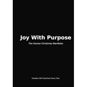 Life, Joy Joy With Purpose: The Human Christmas Manifesto: A Gift of Reflection, Empathy, and Action Christmas gift of light, hope, and compassion for friends, families, colleagues, and the world. Life, Joy Joy With Purpose: The Human Christmas Manifesto: A Gift of Reflection, Empathy, and Action Christmas gift of light, hope, and compassion for friends, families, colleagues, and the world.