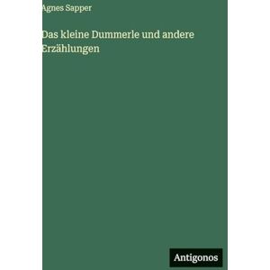 Sapper, Agnes Das kleine Dummerle und andere Erzählungen Sapper, Agnes Das kleine Dummerle und andere Erzählungen