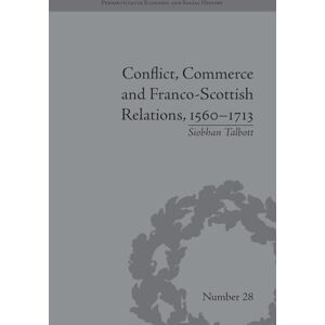 Talbott, Siobhan Conflict, Commerce and Franco-Scottish Relations, 1560-1713 (Perspectives in Economic and Social History) Talbott, Siobhan Conflict, Commerce and Franco-Scottish Relations, 1560-1713 (Perspectives in Economic and Social History)