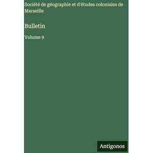 Société de Géographie Bulletin: Volume 9 Société de Géographie Bulletin: Volume 9