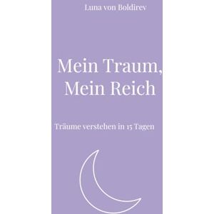 von Boldirev, Luna Mein Traum, Mein Reich: Träume verstehen in 15 Tagen (Seelenräume – Spirituelle Workbooks für dein Leben) von Boldirev, Luna Mein Traum, Mein Reich: Träume verstehen in 15 Tagen (Seelenräume – Spirituelle Workbooks für dein Leben)