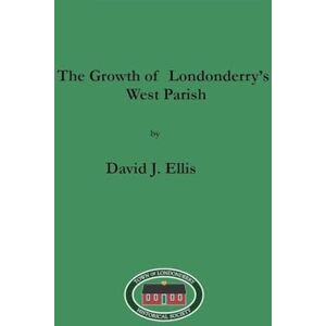 Ellis, David J The Growth of Londonderry's West Parish Ellis, David J The Growth of Londonderry's West Parish