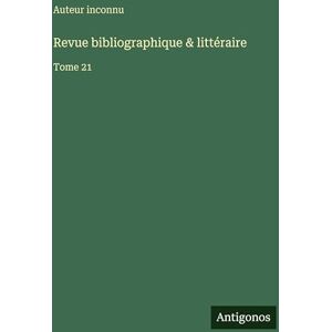 Auteur inconnu Revue bibliographique & littéraire: Tome 21 Auteur inconnu Revue bibliographique & littéraire: Tome 21
