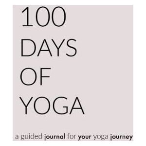 Taylor 100 Days of Yoga: a guided journal for your yoga journey Taylor 100 Days of Yoga: a guided journal for your yoga journey