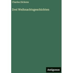 Dickens, Charles Drei Weihnachtsgeschichten Dickens, Charles Drei Weihnachtsgeschichten
