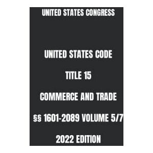 United STATES CODE TITLE 15 COMMERCE AND TRADE §§ 1601-2089 VOLUME 5/7 2022 EDITION United STATES CODE TITLE 15 COMMERCE AND TRADE §§ 1601-2089 VOLUME 5/7 2022 EDITION