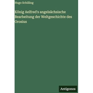 Hugo Boss König Aelfred's angelsächsische Bearbeitung der Weltgeschichte des Orosius Hugo Boss König Aelfred's angelsächsische Bearbeitung der Weltgeschichte des Orosius