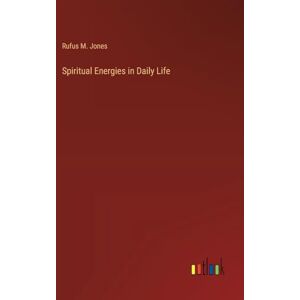 Jones, Rufus M Spiritual Energies in Daily Life Jones, Rufus M Spiritual Energies in Daily Life