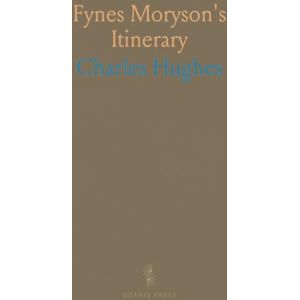 Charles, Hughes Fynes Moryson's Itinerary: Survey of Europe, Late 16th Century; With an Introduction and Account of His Career Charles, Hughes Fynes Moryson's Itinerary: Survey of Europe, Late 16th Century; With an Introduction and Account of His Career