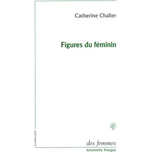Chalier, Catherine Figures du féminin: Lecture d'Emmanuel Levinas Chalier, Catherine Figures du féminin: Lecture d'Emmanuel Levinas