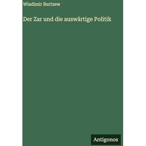 Burtzew, Wladimir Der Zar und die auswärtige Politik Burtzew, Wladimir Der Zar und die auswärtige Politik