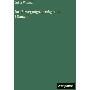 Wiesner, Julius Das Bewegungsvermögen der Pflanzen Wiesner, Julius Das Bewegungsvermögen der Pflanzen