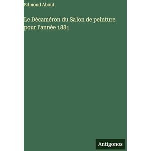 About, Edmond Le Décaméron du Salon de peinture pour l'année 1881 About, Edmond Le Décaméron du Salon de peinture pour l'année 1881