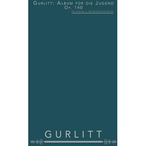 Gurlitt, Cornelius Gurlitt: Album für die Jugend, op. 140: Für Klavier — 20 melodische Stücke Gurlitt, Cornelius Gurlitt: Album für die Jugend, op. 140: Für Klavier — 20 melodische Stücke