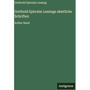 Lessing, Gotthold Ephraim Gotthold Ephraim Lessings sämtliche Schriften: Achter Band Lessing, Gotthold Ephraim Gotthold Ephraim Lessings sämtliche Schriften: Achter Band