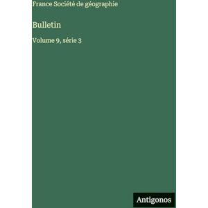 Société de Géographie, France Bulletin: Volume 9, série 3 Société de Géographie, France Bulletin: Volume 9, série 3