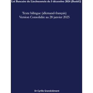 Grandclément, Cyrille Loi Bancaire du Liechtenstein du 5 décembre 2024 (BankG): Texte bilingue (allemand-français) version consolidée au 28 janvier 2025 (LCBI Les Codes Bilingues Inédits) Grandclément, Cyrille Loi Bancaire du Liechtenstein du 5 décembre 2024 (BankG): Texte bilingue (allemand-français) version consolidée au 28 janvier 2025 (LCBI Les Codes Bilingues Inédits)