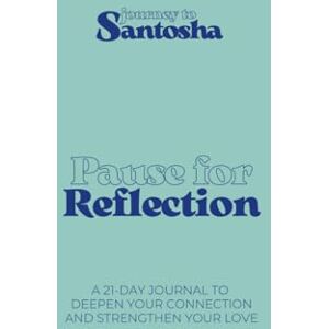 Baumbach, Amelie Journey to Santosha – Pause for Reflection: A 21-Day Journal for Couples to Deepen Connection, Strengthen Love & Improve Communication with Daily Prompts for Emotional Closeness Baumbach, Amelie Journey to Santosha – Pause for Reflection: A 21-Day Journal for Couples to Deepen Connection, Strengthen Love & Improve Communication with Daily Prompts for Emotional Closeness