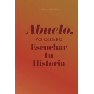Mason, Jeffrey Abuelo, Cuéntame Tu Historia: Diario Guiado de un Abuelo Para Compartir su Vida y Su Amor Mason, Jeffrey Abuelo, Cuéntame Tu Historia: Diario Guiado de un Abuelo Para Compartir su Vida y Su Amor