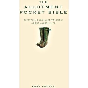 Cooper, Emma The Allotment Pocket Bible: The perfect gift for a gardener or anyone who loves to grown their own veg Cooper, Emma The Allotment Pocket Bible: The perfect gift for a gardener or anyone who loves to grown their own veg